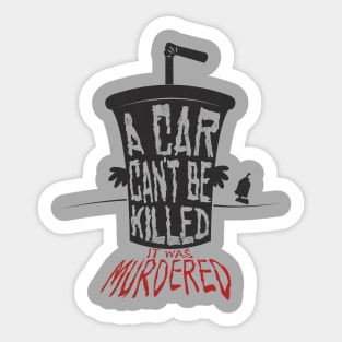 A Car Can't Be Killed... Sticker